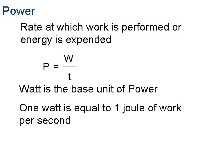 Power Rate at which work is performed or energy is expended Watt is the