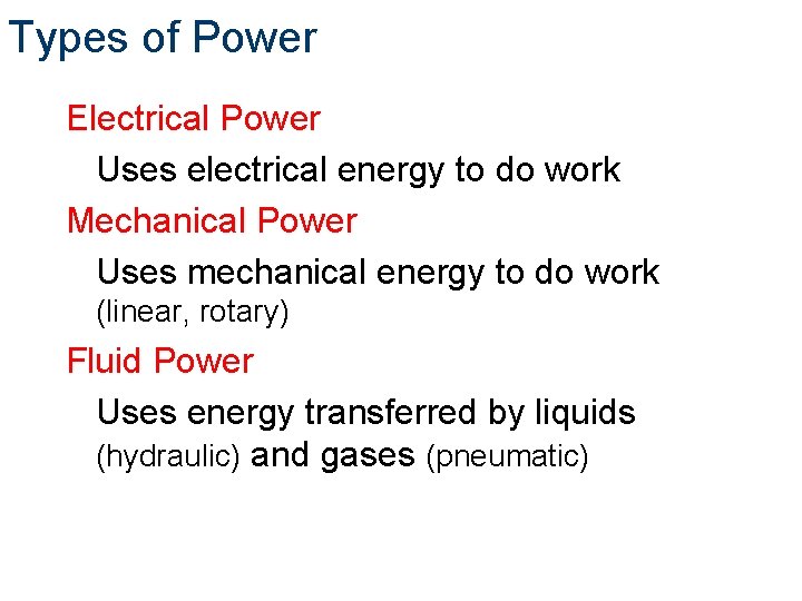 Types of Power Electrical Power Uses electrical energy to do work Mechanical Power Uses