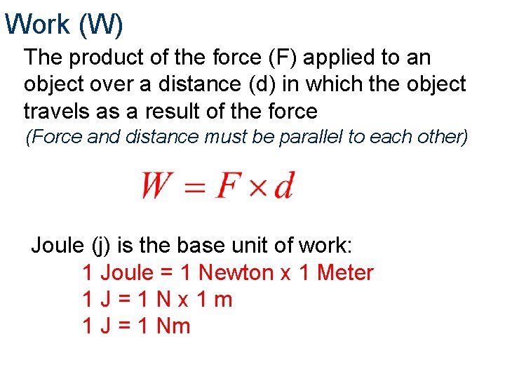 Work (W) The product of the force (F) applied to an object over a