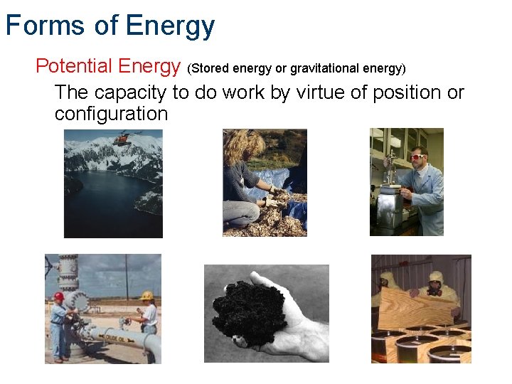 Forms of Energy Potential Energy (Stored energy or gravitational energy) The capacity to do