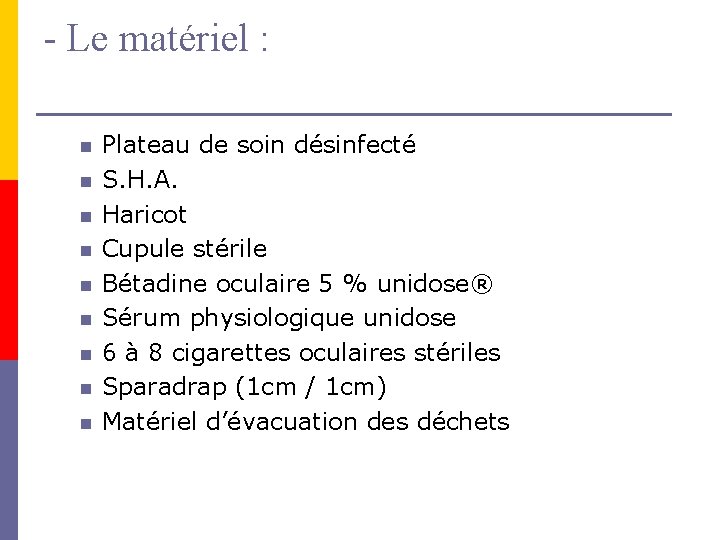 - Le matériel : n n n n n Plateau de soin désinfecté S.