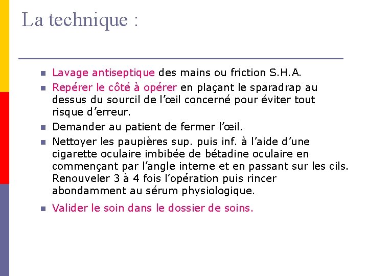 La technique : n n n Lavage antiseptique des mains ou friction S. H.