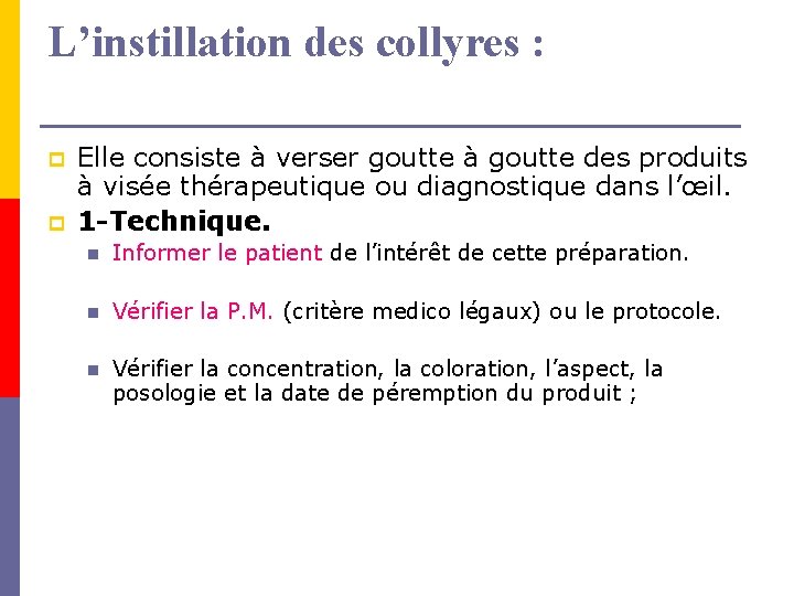 L’instillation des collyres : p p Elle consiste à verser goutte à goutte des