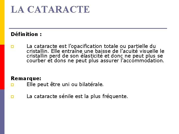 LA CATARACTE Définition : p La cataracte est l’opacification totale ou partielle du cristallin.