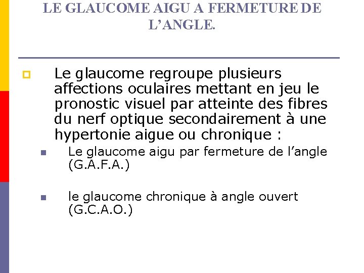 LE GLAUCOME AIGU A FERMETURE DE L’ANGLE. Le glaucome regroupe plusieurs affections oculaires mettant