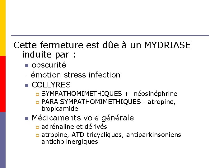 Cette fermeture est dûe à un MYDRIASE induite par : obscurité - émotion stress