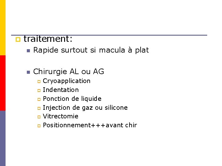 p traitement: n Rapide surtout si macula à plat n Chirurgie AL ou AG