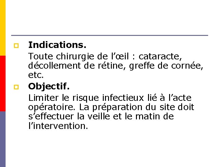 p p Indications. Toute chirurgie de l’œil : cataracte, décollement de rétine, greffe de