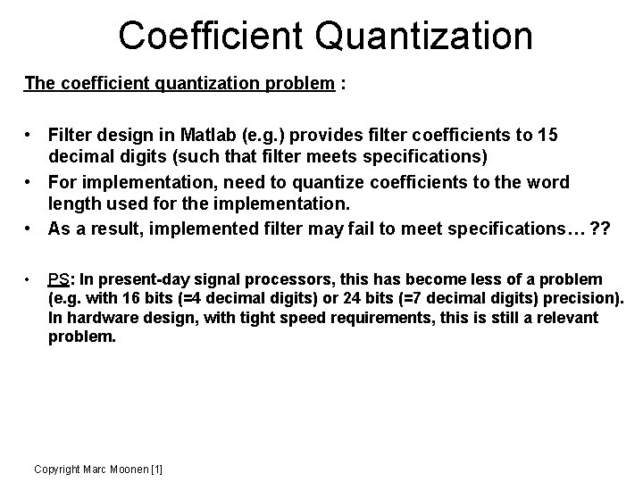 Coefficient Quantization The coefficient quantization problem : • Filter design in Matlab (e. g.