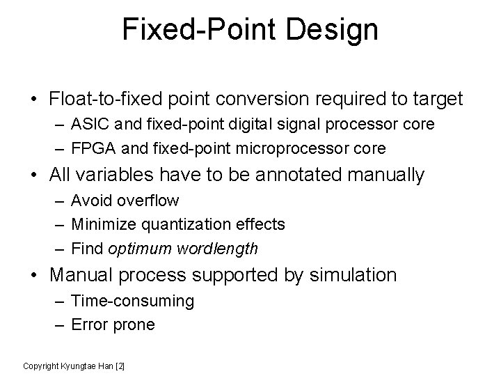 Fixed-Point Design • Float-to-fixed point conversion required to target – ASIC and fixed-point digital