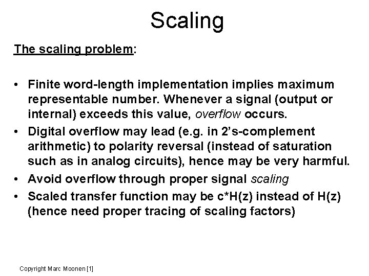 Scaling The scaling problem: • Finite word-length implementation implies maximum representable number. Whenever a
