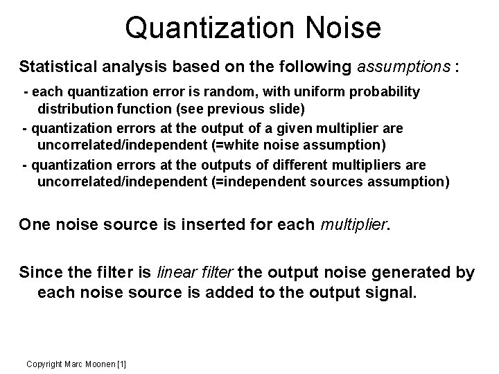 Quantization Noise Statistical analysis based on the following assumptions : - each quantization error