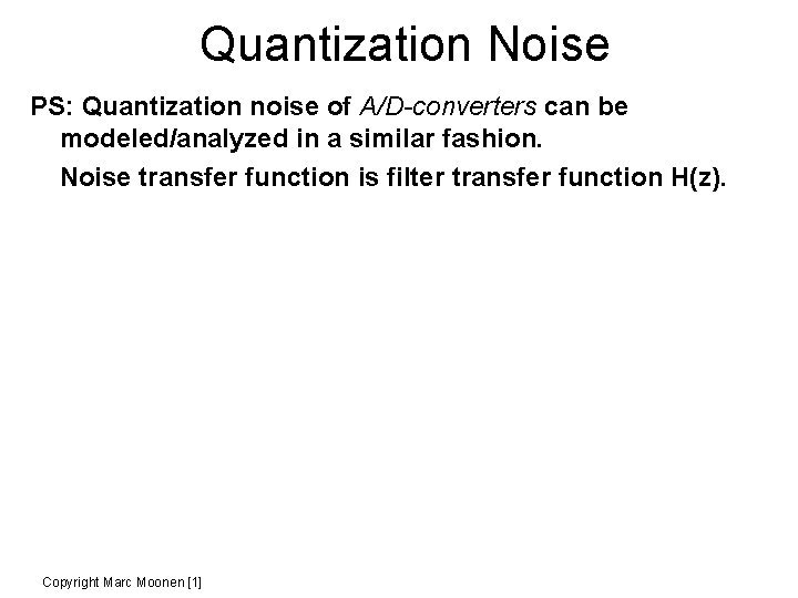 Quantization Noise PS: Quantization noise of A/D-converters can be modeled/analyzed in a similar fashion.