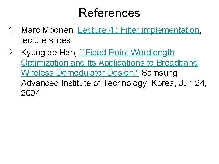 References 1. Marc Moonen, Lecture 4 : Filter implementation, lecture slides. 2. Kyungtae Han,