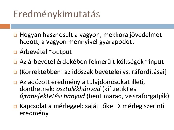 Eredménykimutatás Hogyan hasznosult a vagyon, mekkora jövedelmet hozott, a vagyon mennyivel gyarapodott Árbevétel ~output