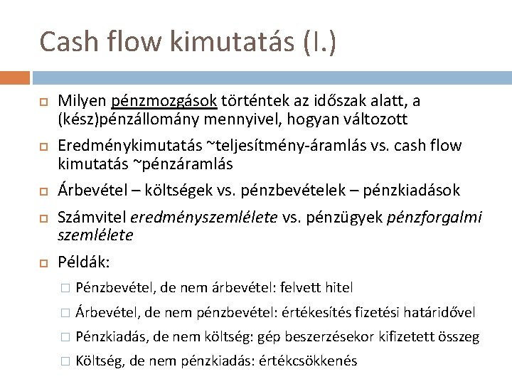 Cash flow kimutatás (I. ) Milyen pénzmozgások történtek az időszak alatt, a (kész)pénzállomány mennyivel,