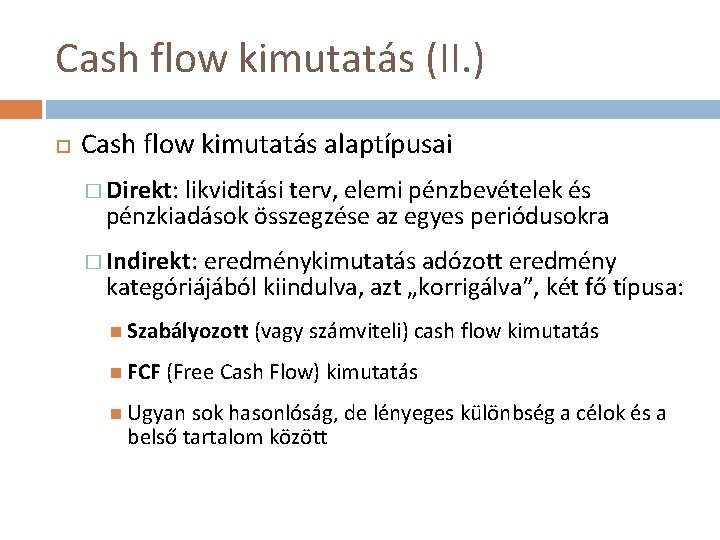 Cash flow kimutatás (II. ) Cash flow kimutatás alaptípusai � Direkt: likviditási terv, elemi