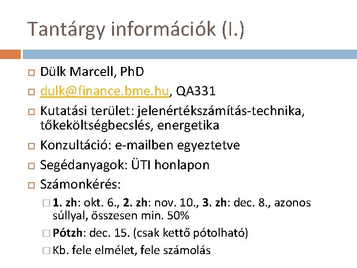 Tantárgy információk (I. ) Dülk Marcell, Ph. D dulk@finance. bme. hu, QA 331 Kutatási
