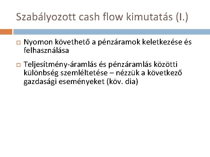 Szabályozott cash flow kimutatás (I. ) Nyomon követhető a pénzáramok keletkezése és felhasználása Teljesítmény-áramlás