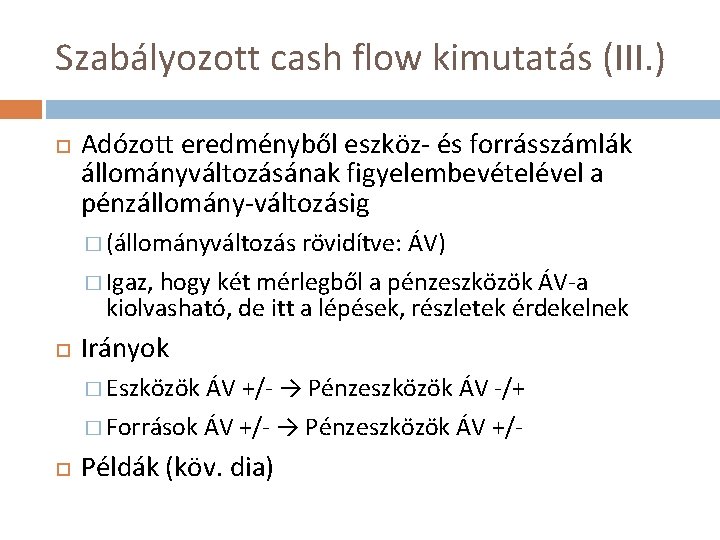 Szabályozott cash flow kimutatás (III. ) Adózott eredményből eszköz- és forrásszámlák állományváltozásának figyelembevételével a