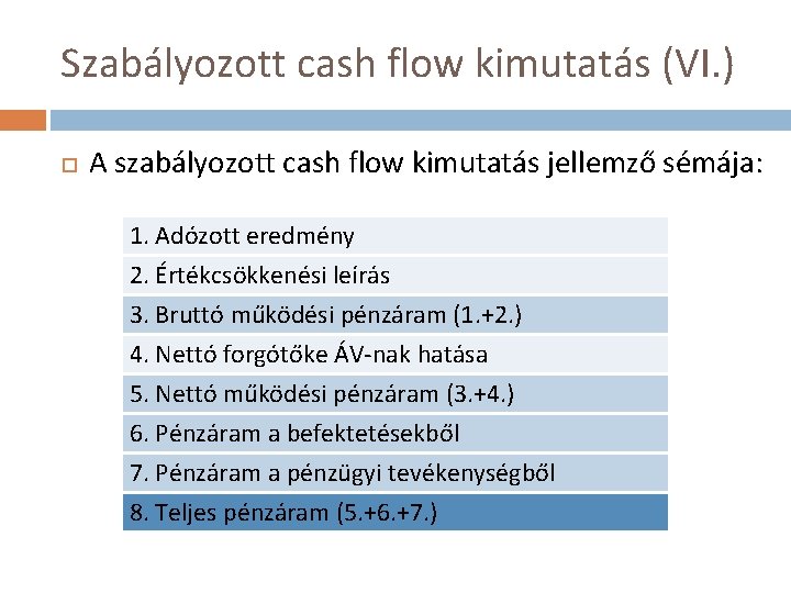Szabályozott cash flow kimutatás (VI. ) A szabályozott cash flow kimutatás jellemző sémája: 1.