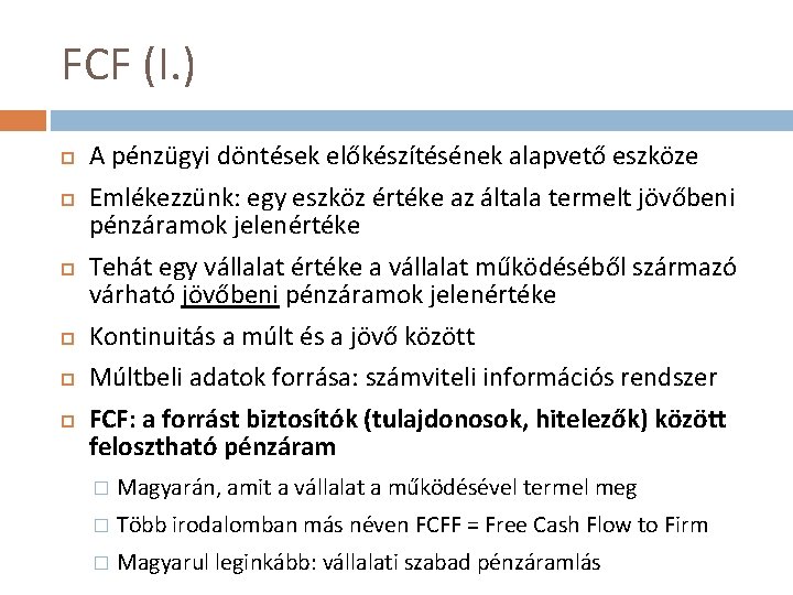 FCF (I. ) A pénzügyi döntések előkészítésének alapvető eszköze Emlékezzünk: egy eszköz értéke az