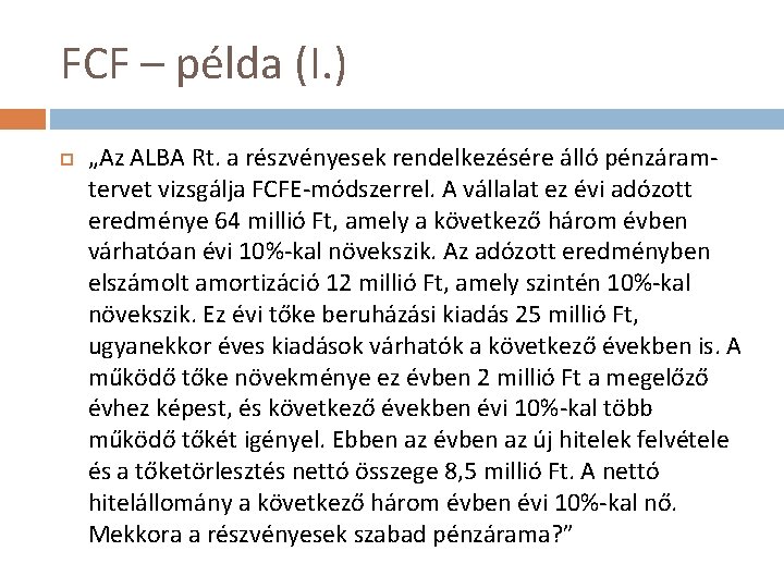 FCF – példa (I. ) „Az ALBA Rt. a részvényesek rendelkezésére álló pénzáramtervet vizsgálja
