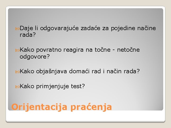  Daje li odgovarajuće zadaće za pojedine načine rada? Kako povratno reagira na točne