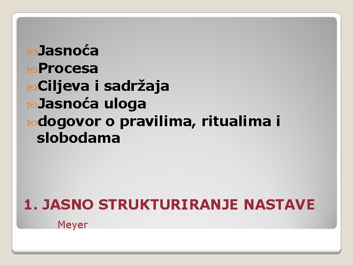  Jasnoća Procesa Ciljeva i sadržaja Jasnoća uloga dogovor o pravilima, ritualima i slobodama