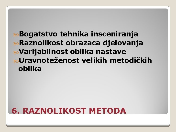  Bogatstvo tehnika insceniranja Raznolikost obrazaca djelovanja Varijabilnost oblika nastave Uravnoteženost velikih metodičkih oblika