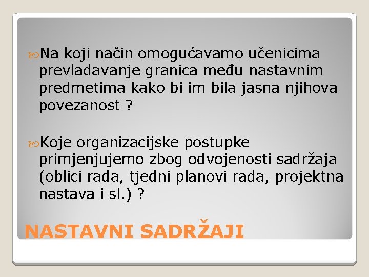  Na koji način omogućavamo učenicima prevladavanje granica među nastavnim predmetima kako bi im