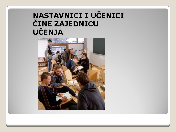 NASTAVNICI I UČENICI ČINE ZAJEDNICU UČENJA 