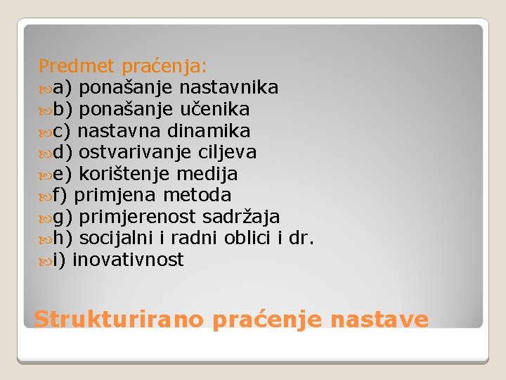 Predmet praćenja: a) ponašanje nastavnika b) ponašanje učenika c) nastavna dinamika d) ostvarivanje ciljeva