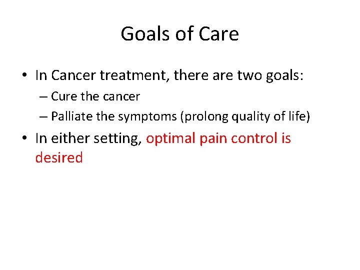 Goals of Care • In Cancer treatment, there are two goals: – Cure the