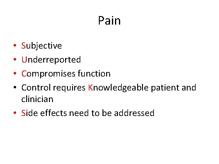 Pain Subjective Underreported Compromises function Control requires Knowledgeable patient and clinician • Side effects