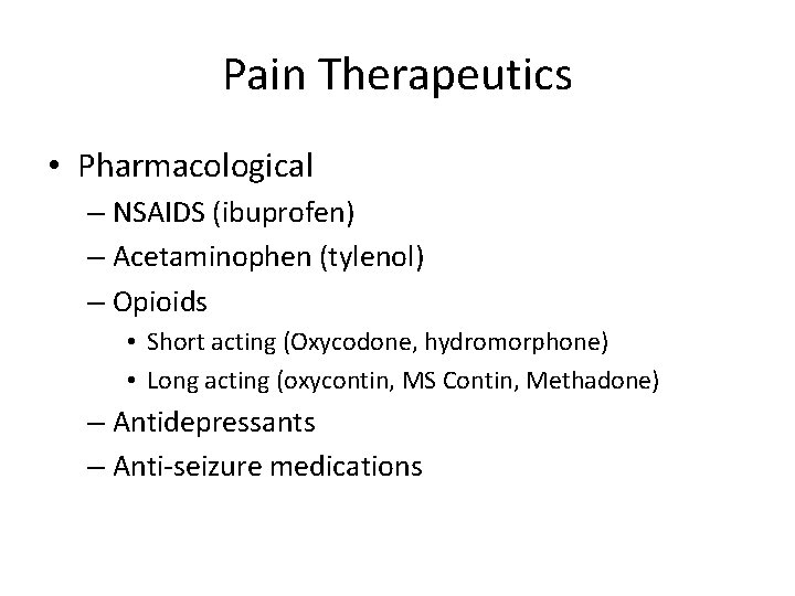 Pain Therapeutics • Pharmacological – NSAIDS (ibuprofen) – Acetaminophen (tylenol) – Opioids • Short