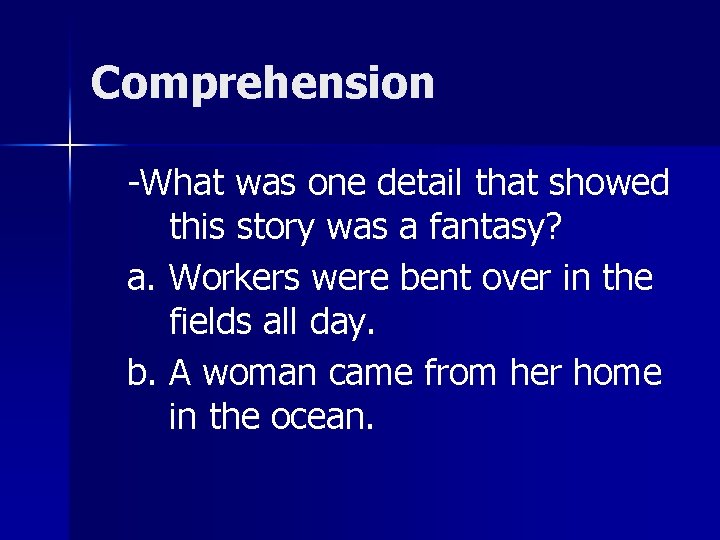 Comprehension -What was one detail that showed this story was a fantasy? a. Workers