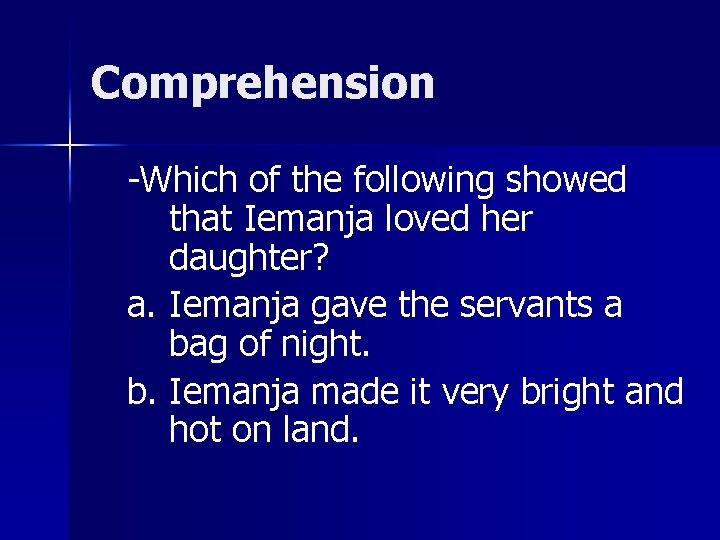 Comprehension -Which of the following showed that Iemanja loved her daughter? a. Iemanja gave