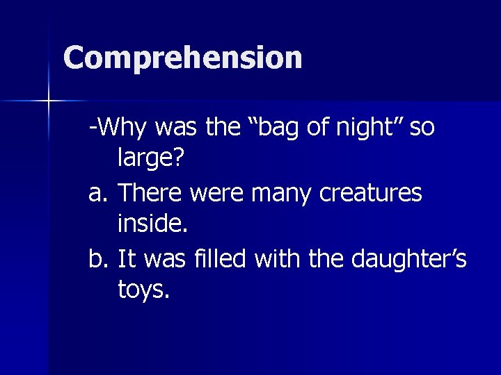 Comprehension -Why was the “bag of night” so large? a. There were many creatures
