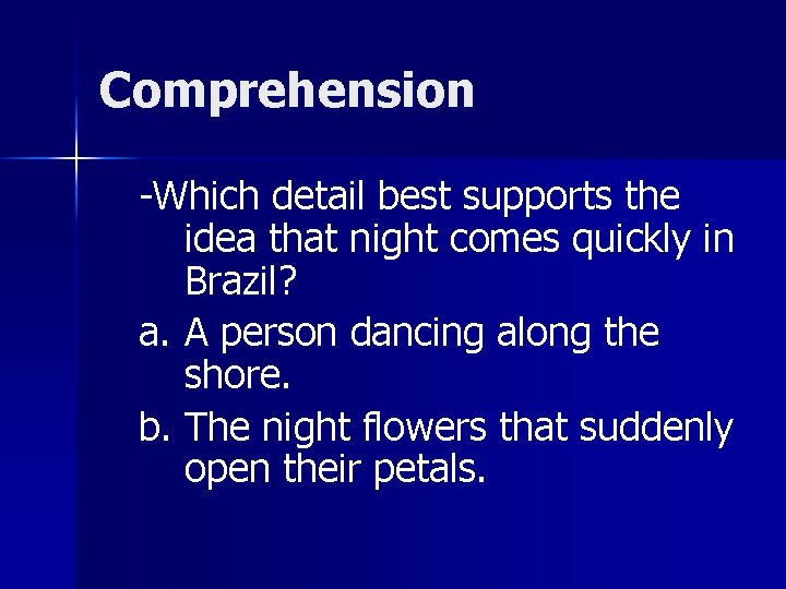 Comprehension -Which detail best supports the idea that night comes quickly in Brazil? a.