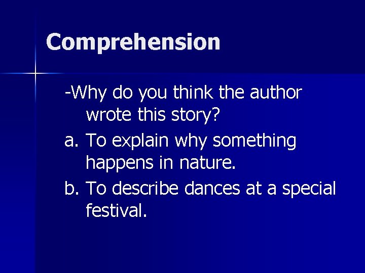 Comprehension -Why do you think the author wrote this story? a. To explain why