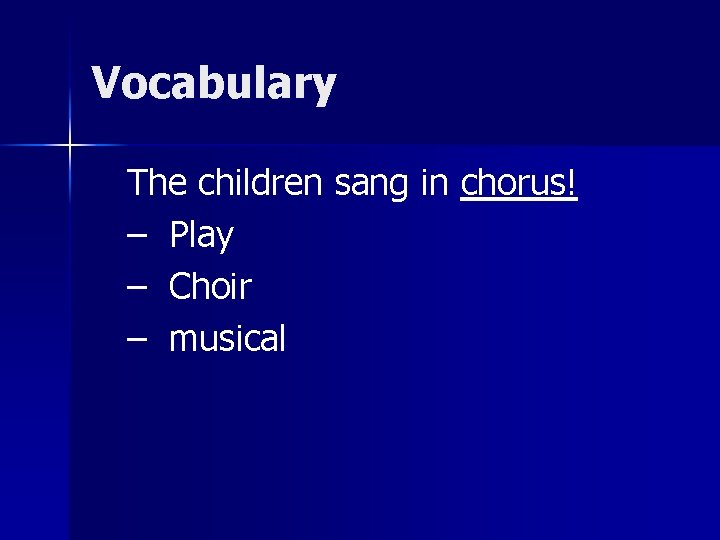 Vocabulary The children sang in chorus! – Play – Choir – musical 