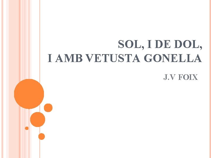 SOL, I DE DOL, I AMB VETUSTA GONELLA J. V FOIX 