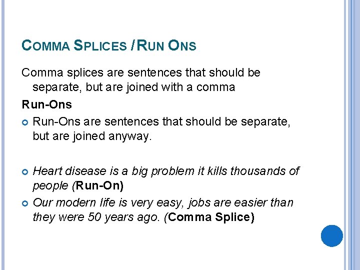 COMMA SPLICES / RUN ONS Comma splices are sentences that should be separate, but