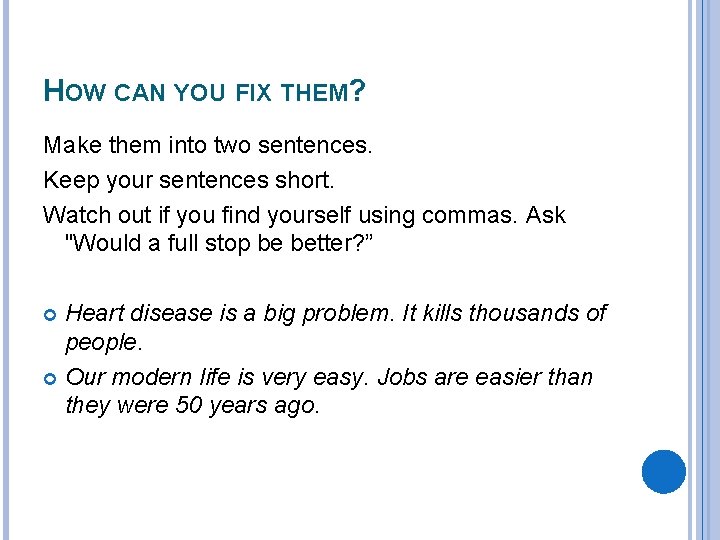 HOW CAN YOU FIX THEM? Make them into two sentences. Keep your sentences short.