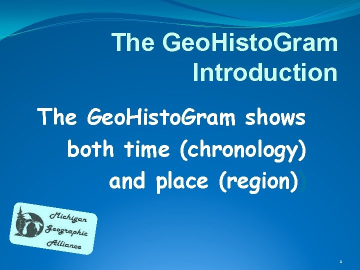The Geo. Histo. Gram Introduction The Geo. Histo. Gram shows both time (chronology) and