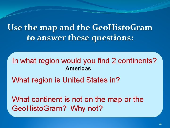 Use the map and the Geo. Histo. Gram to answer these questions: In what