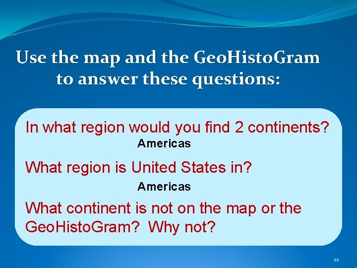 Use the map and the Geo. Histo. Gram to answer these questions: In what