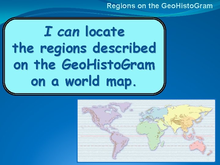 Regions on the Geo. Histo. Gram I can locate the regions described on the