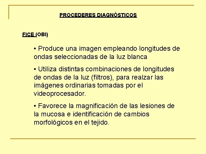 PROCEDERES DIAGNÓSTICOS FICE (OBI) • Produce una imagen empleando longitudes de ondas seleccionadas de